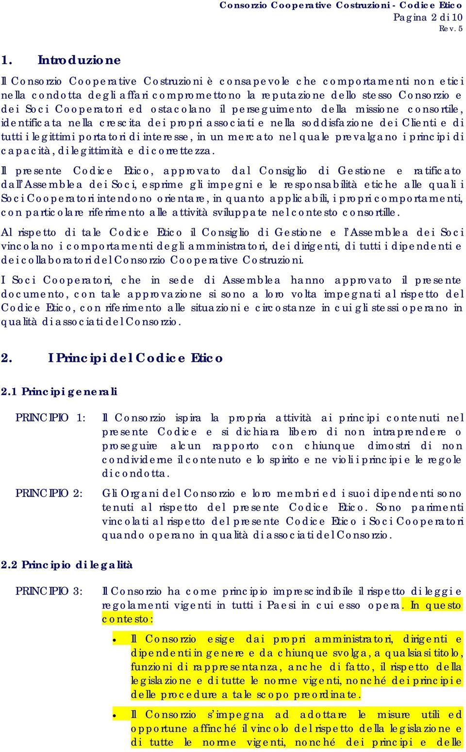 soddisfazione dei Clienti e di tutti i legittimi portatori di interesse, in un mercato nel quale prevalgano i principi di capacità, di legittimità e di correttezza.