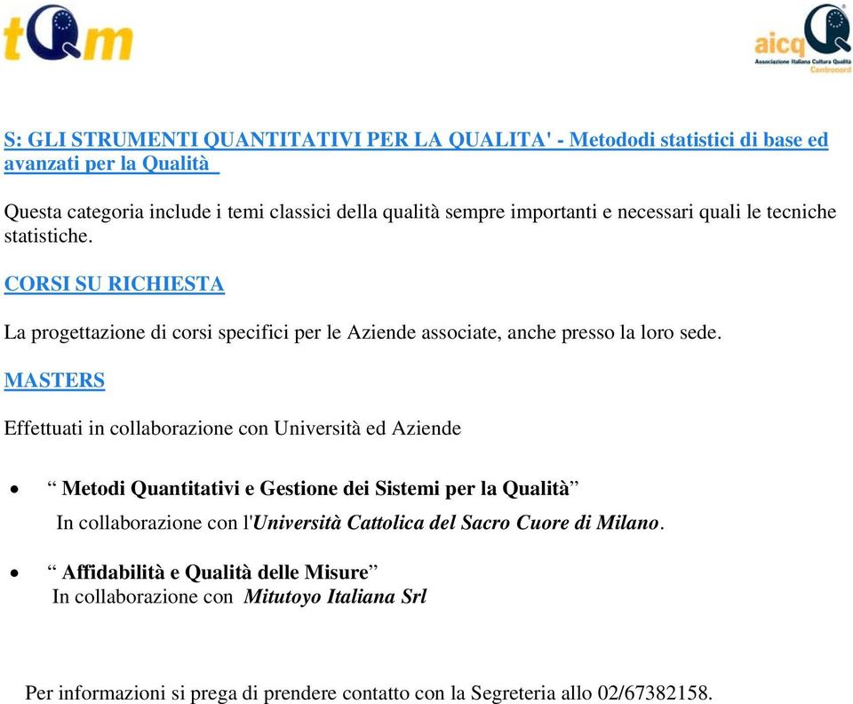 MASTERS Effettuati in collaborazione con Università ed Aziende Metodi Quantitativi e Gestione dei Sistemi per la Qualità In collaborazione con l'università Cattolica del