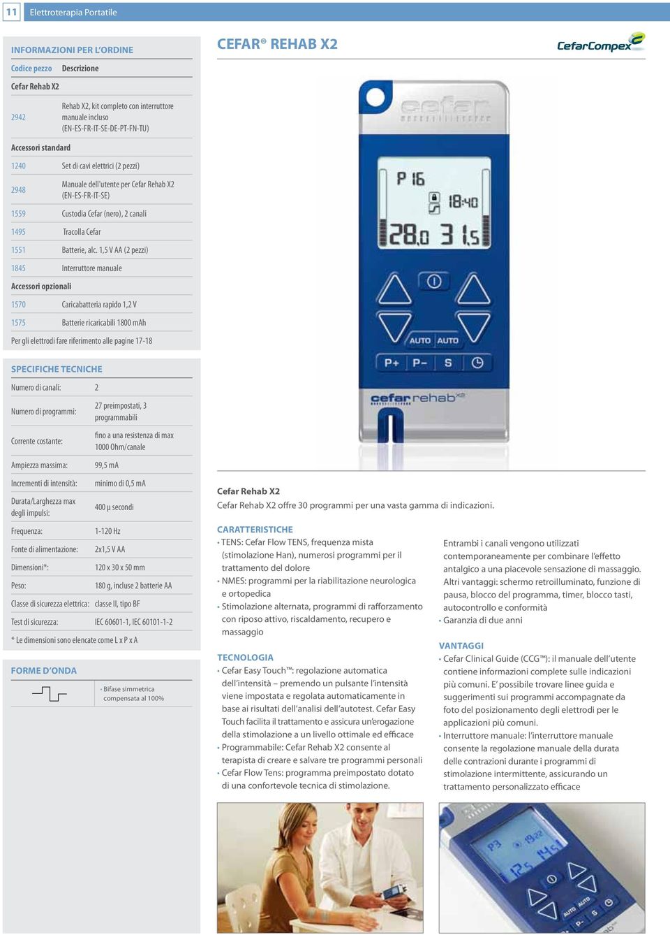 1,5 V AA (2 pezzi) 1845 Interruttore manuale Accessori opzionali 1570 Caricabatteria rapido 1,2 V 1575 Batterie ricaricabili 1800 mah Per gli elettrodi fare riferimento alle pagine 17-18 SPECIFICHE