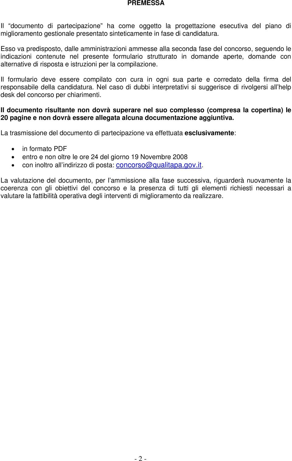 risposta e istruzioni per la compilazione. Il formulario deve essere compilato con cura in ogni sua parte e corredato della firma del responsabile della candidatura.