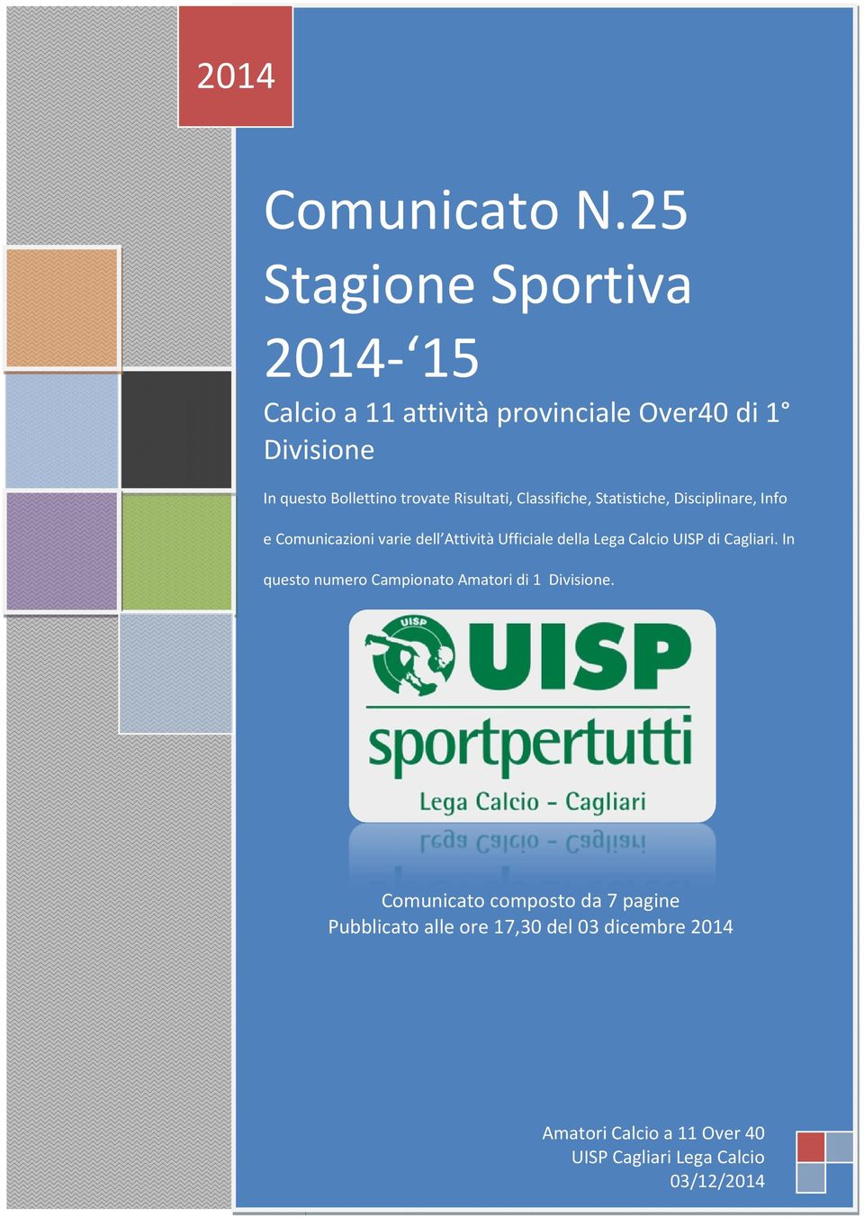 Classifiche, Statistiche, Disciplinare, Info e Comunicazioni varie dell Attività Ufficiale della Lega Calcio UISP di Cagliari.