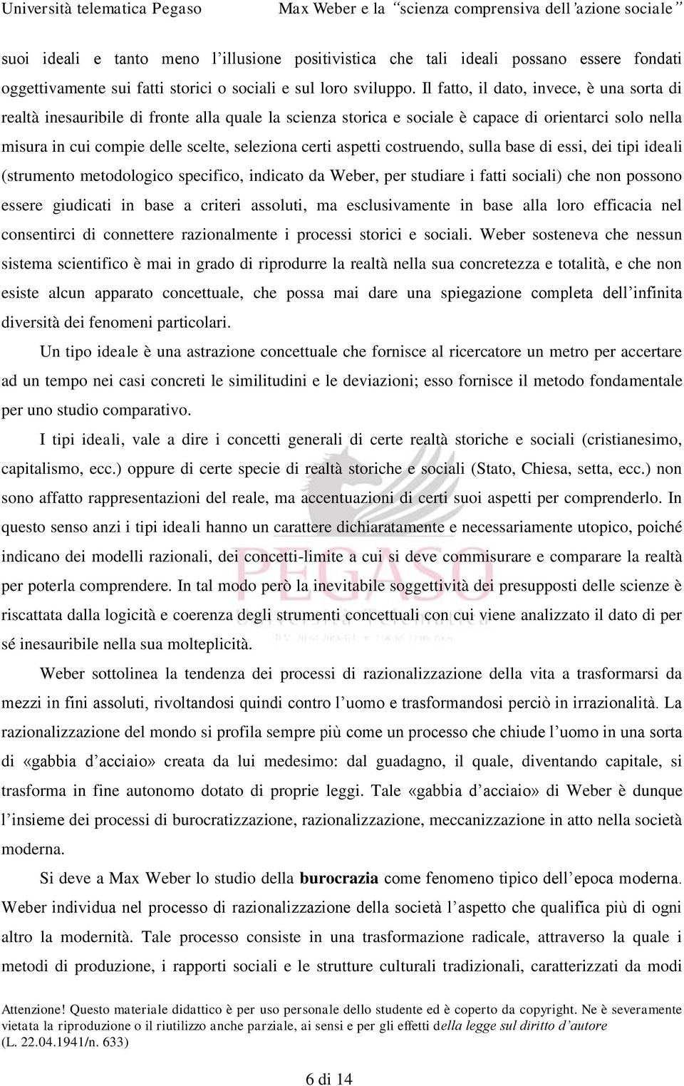 aspetti costruendo, sulla base di essi, dei tipi ideali (strumento metodologico specifico, indicato da Weber, per studiare i fatti sociali) che non possono essere giudicati in base a criteri