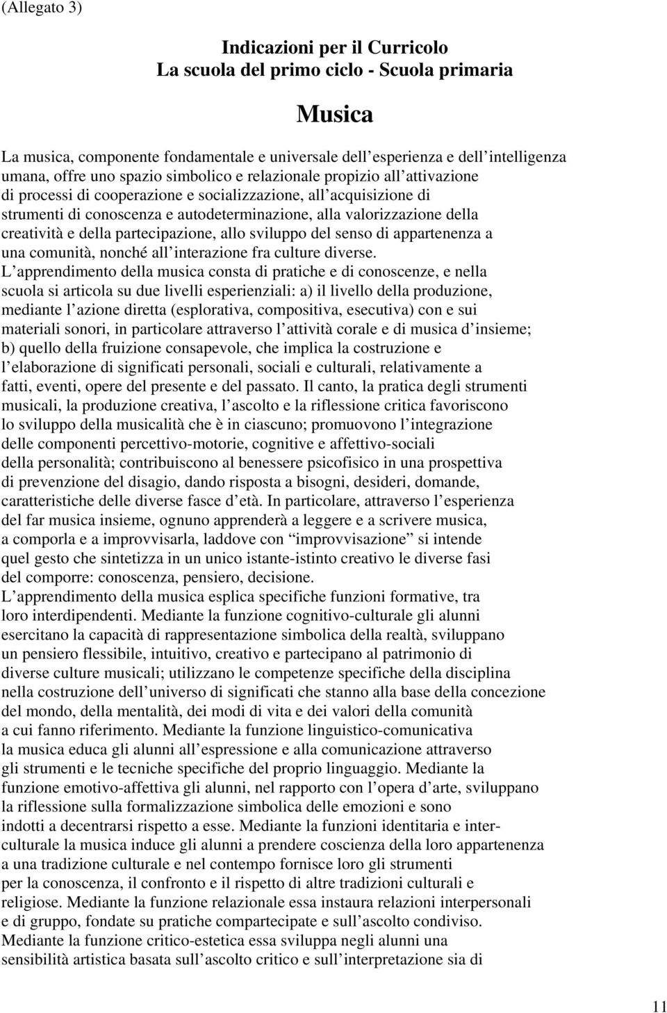 creatività e della partecipazione, allo sviluppo del senso di appartenenza a una comunità, nonché all interazione fra culture diverse.