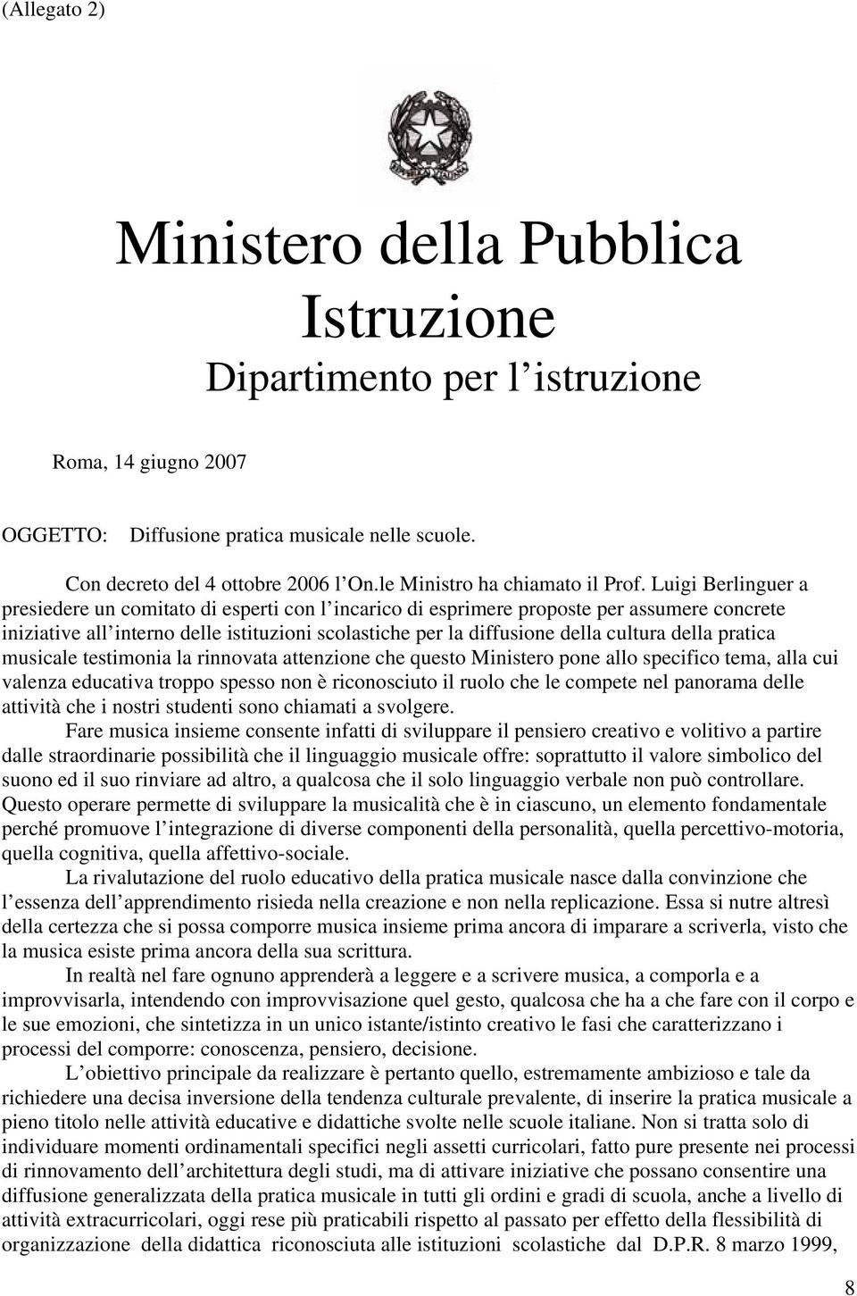 Luigi Berlinguer a presiedere un comitato di esperti con l incarico di esprimere proposte per assumere concrete iniziative all interno delle istituzioni scolastiche per la diffusione della cultura