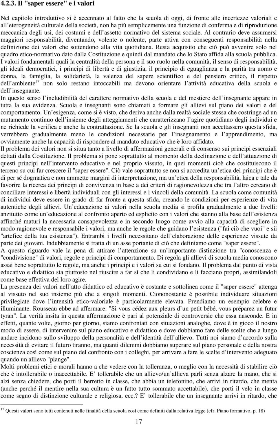 semplicemente una funzione di conferma e di riproduzione meccanica degli usi, dei costumi e dell assetto normativo del sistema sociale.