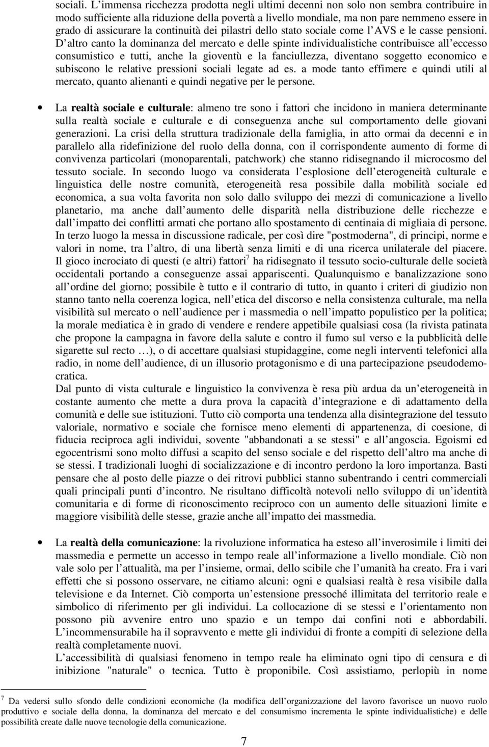 assicurare la continuità dei pilastri dello stato sociale come l AVS e le casse pensioni.