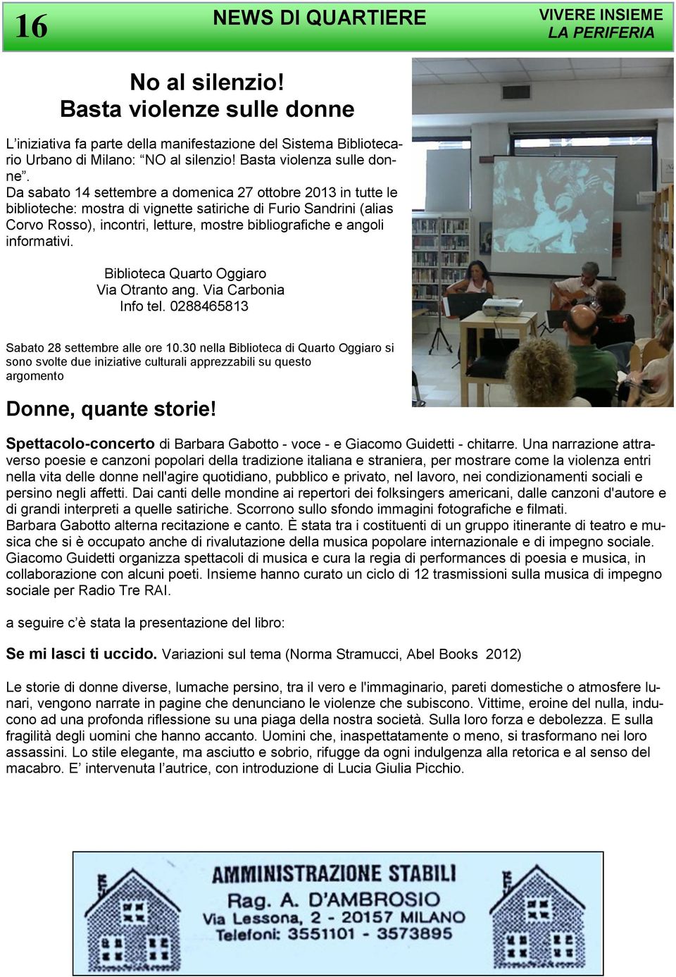 Da sabato 14 settembre a domenica 27 ottobre 2013 in tutte le biblioteche: mostra di vignette satiriche di Furio Sandrini (alias Corvo Rosso), incontri, letture, mostre bibliografiche e angoli