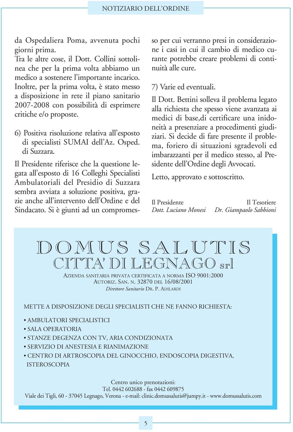 6) Positiva risoluzione relativa all esposto di specialisti SUMAI dell Az. Osped. di Suzzara.