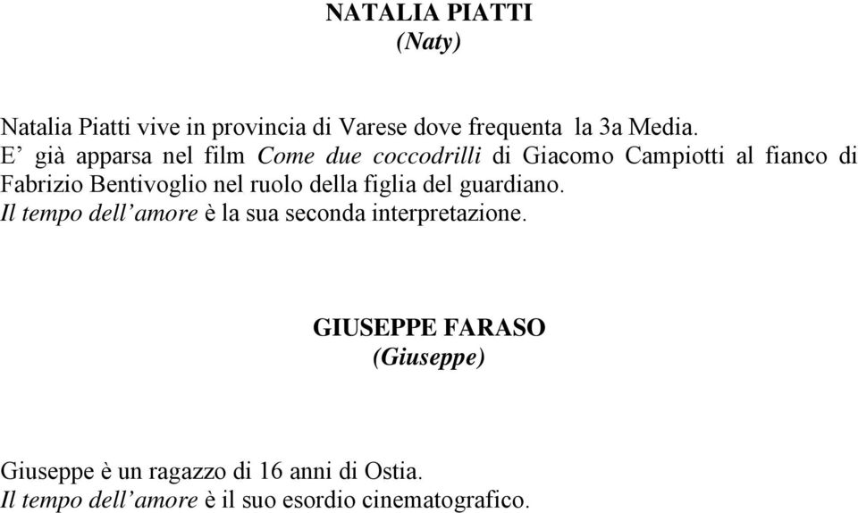 nel ruolo della figlia del guardiano. Il tempo dell amore è la sua seconda interpretazione.