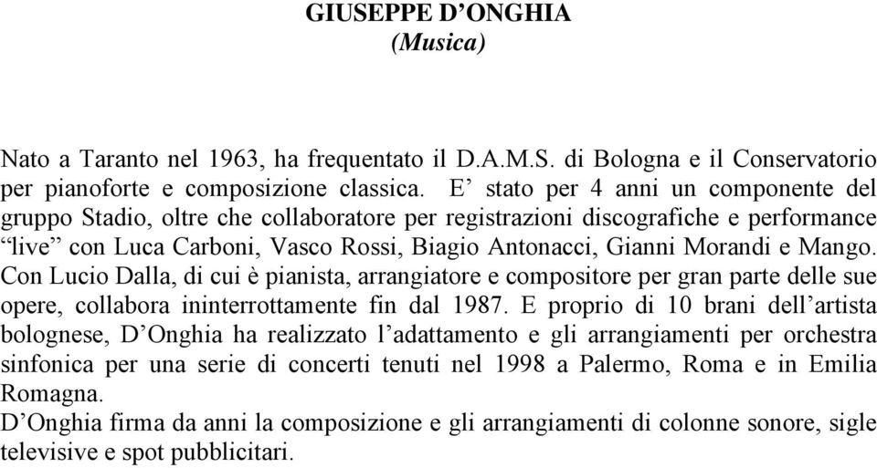 Con Lucio Dalla, di cui è pianista, arrangiatore e compositore per gran parte delle sue opere, collabora ininterrottamente fin dal 1987.
