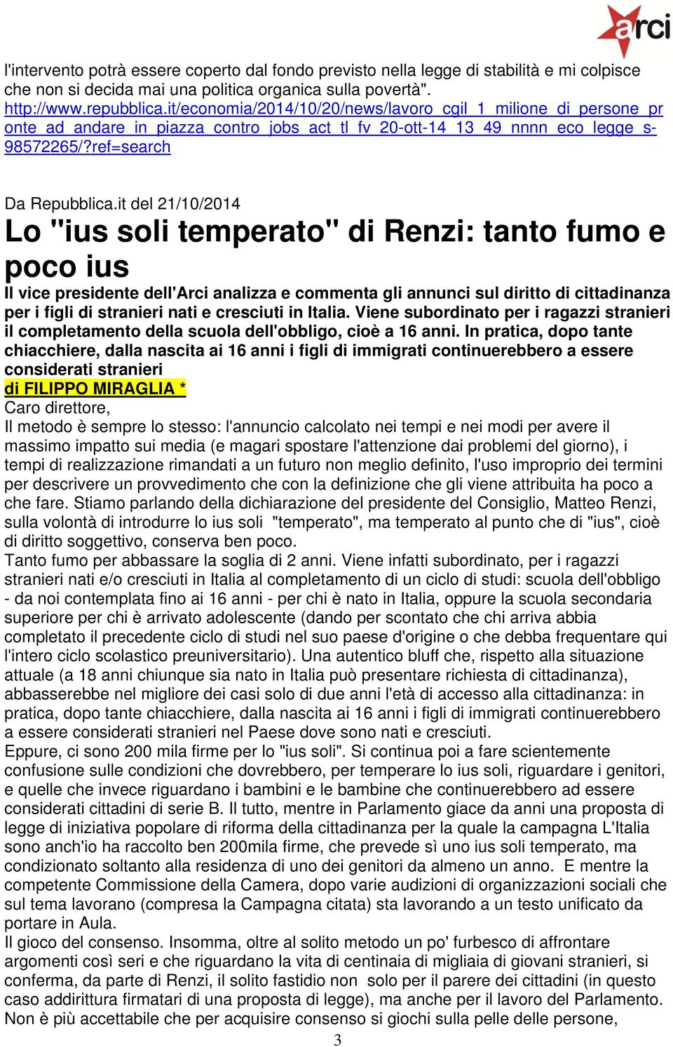 it del 21/10/2014 Lo "ius soli temperato" di Renzi: tanto fumo e poco ius Il vice presidente dell'arci analizza e commenta gli annunci sul diritto di cittadinanza per i figli di stranieri nati e