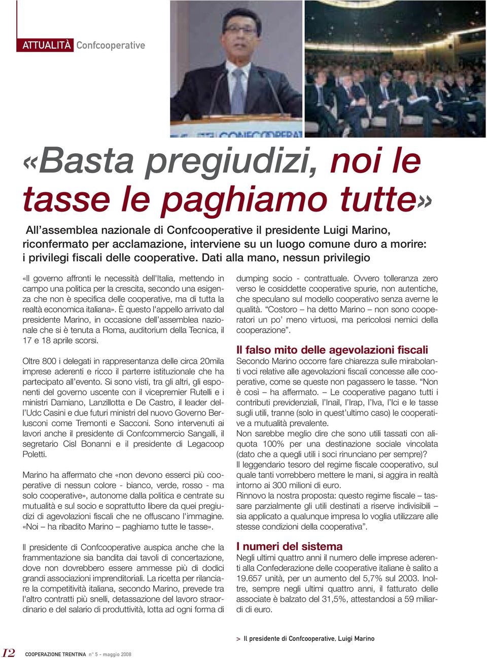 Dati alla mano, nessun privilegio «Il governo affronti le necessità dell'italia, mettendo in campo una politica per la crescita, secondo una esigenza che non è specifica delle cooperative, ma di