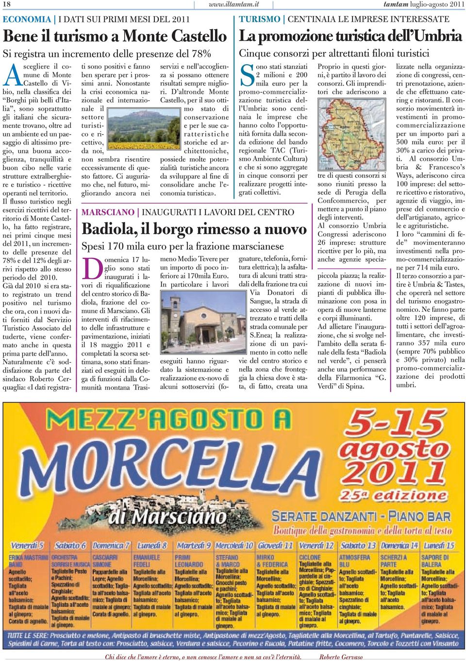 nella classifica dei Borghi più belli d Italia, sono soprattutto gli italiani che sicuramente trovano, oltre ad un ambiente ed un paesaggio di altissimo pregio, una buona accoglienza, tranquillità e