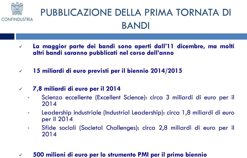 (Excellent Science): circa 3 miliardi di euro per il 2014 Leadership industriale (Industrial Leadership): circa 1,8 miliardi di euro per