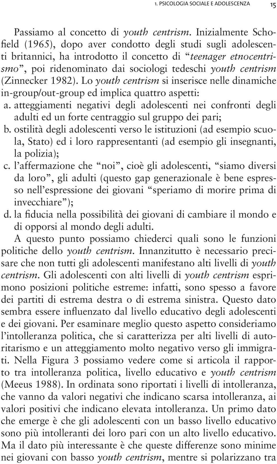 (Zinnecker 1982). Lo youth centrism si inserisce nelle dinamiche in - group/out - group ed implica quattro aspetti: a.