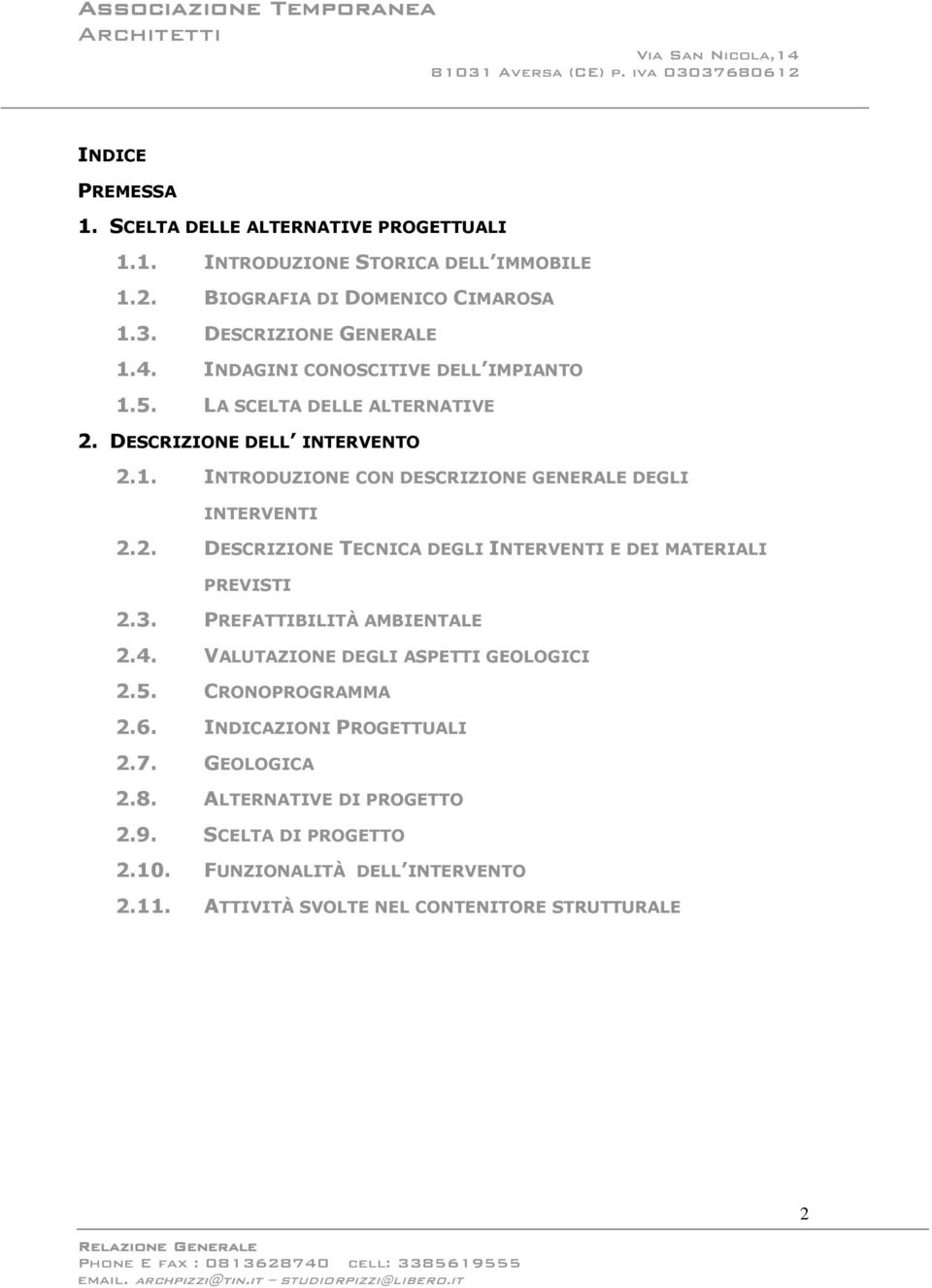 3. PREFATTIBILITÀ AMBIENTALE 2.4. VALUTAZIONE DEGLI ASPETTI GEOLOGICI 2.5. CRONOPROGRAMMA 2.6. INDICAZIONI PROGETTUALI 2.7. GEOLOGICA 2.8. ALTERNATIVE DI PROGETTO 2.