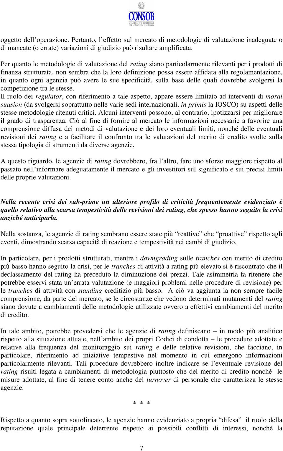 regolamentazione, in quanto ogni agenzia può avere le sue specificità, sulla base delle quali dovrebbe svolgersi la competizione tra le stesse.