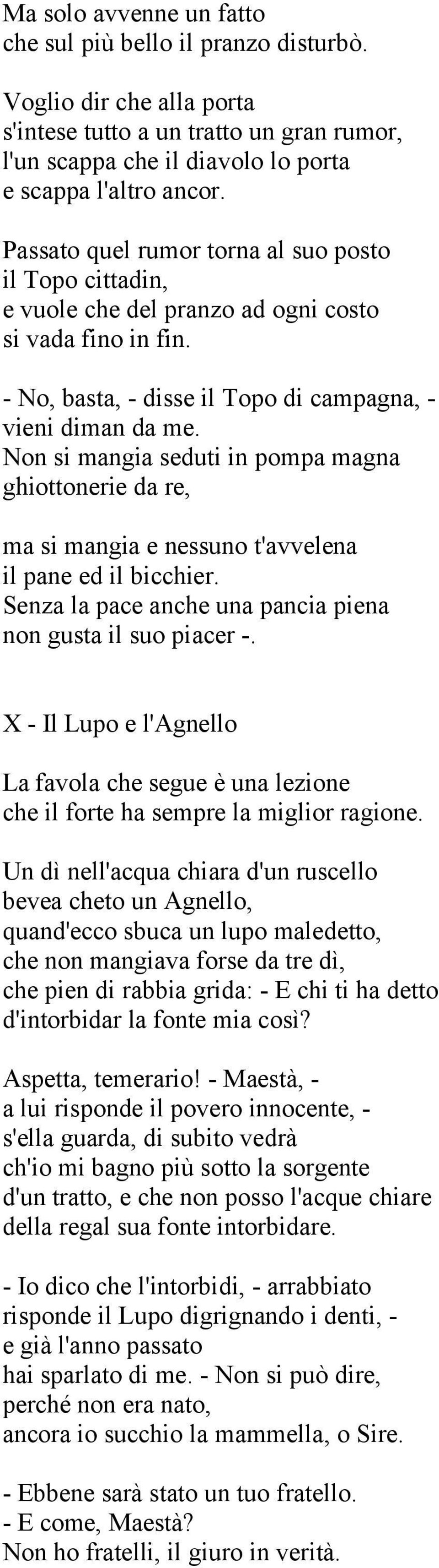 Non si mangia seduti in pompa magna ghiottonerie da re, ma si mangia e nessuno t'avvelena il pane ed il bicchier. Senza la pace anche una pancia piena non gusta il suo piacer -.