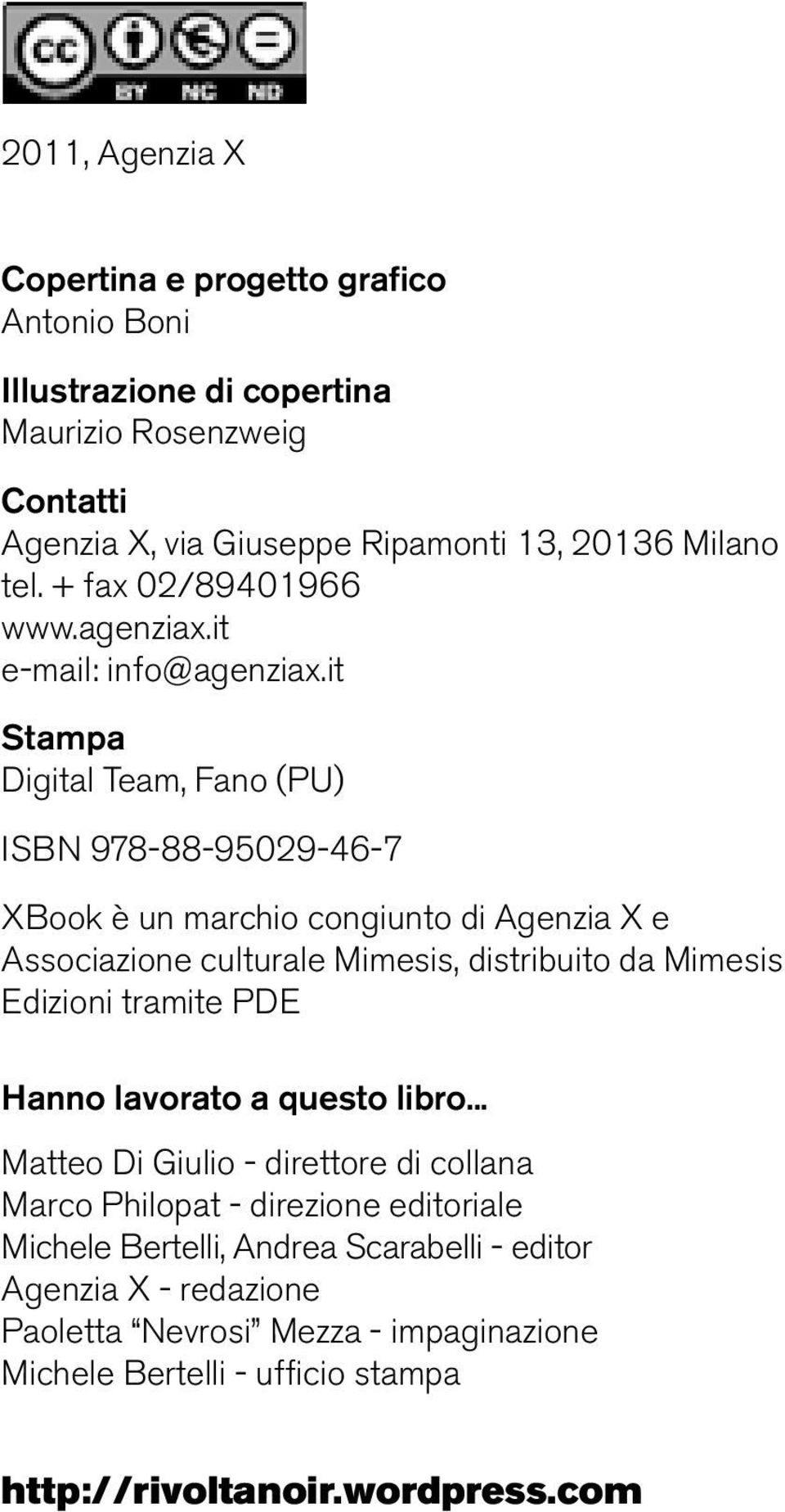 it Stampa Digital Team, Fano (PU) ISBN 978-88-95029-46-7 XBook è un marchio congiunto di Agenzia X e Associazione culturale Mimesis, distribuito da Mimesis Edizioni