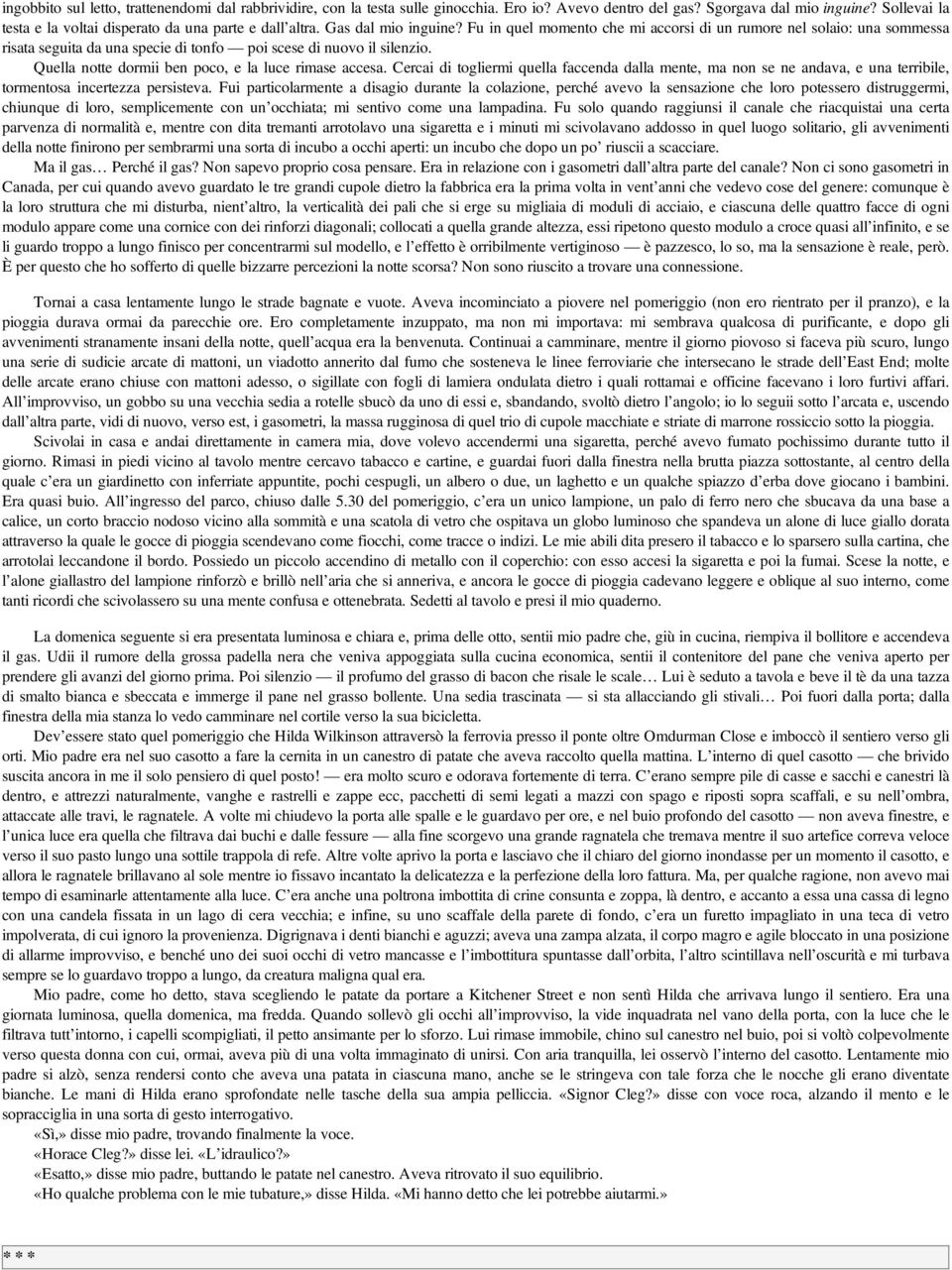 Fu in quel momento che mi accorsi di un rumore nel solaio: una sommessa risata seguita da una specie di tonfo poi scese di nuovo il silenzio. Quella notte dormii ben poco, e la luce rimase accesa.