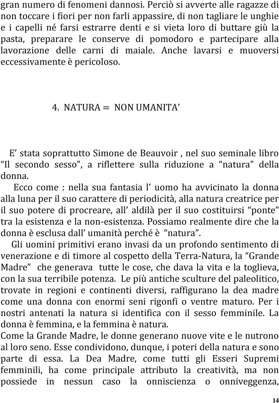 conserve di pomodoro e partecipare alla lavorazione delle carni di maiale. Anche lavarsi e muoversi eccessivamente è pericoloso. 4.