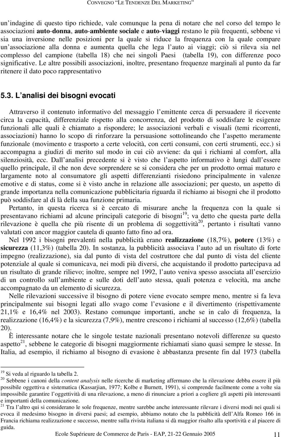 campione (tabella 18) che nei singoli Paesi (tabella 19), con differenze poco significative.