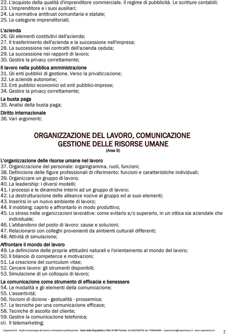 La successione nei contratti dell'azienda ceduta; 29. La successione nei rapporti di lavoro; 30. Gestire la privacy correttamente; Il lavoro nella pubblica amministrazione 31.