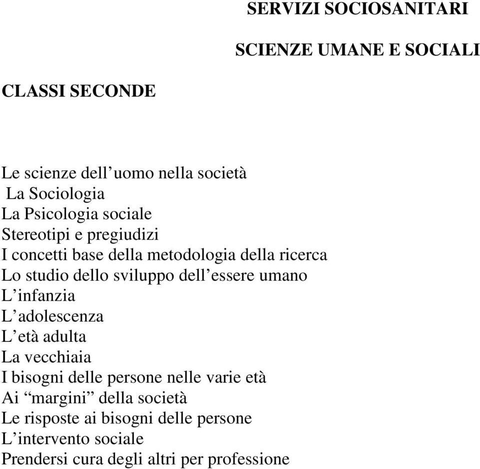 dell essere umano L infanzia L adolescenza L età adulta La vecchiaia I bisogni delle persone nelle varie età Ai