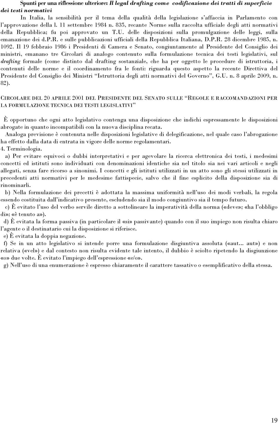 delle disposizioni sulla promulgazione delle leggi, sulla emanazione dei d.p.r. e sulle pubblicazioni ufficiali della Repubblica Italiana, D.P.R. 28 dicembre 1985, n. 1092.