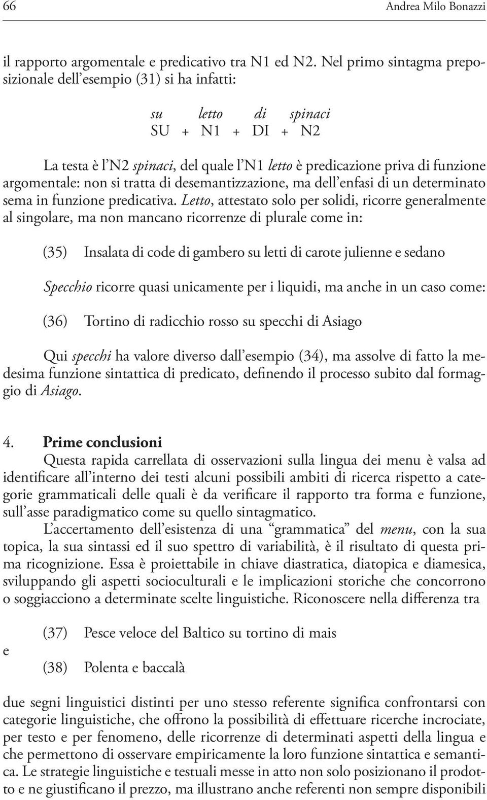 non si tratta di desemantizzazione, ma dell enfasi di un determinato sema in funzione predicativa.