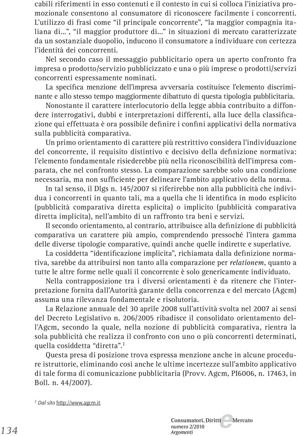 .. in situazioni di mrcato carattrizzat da un sostanzial duopolio, inducono il consumator a individuar con crtzza l idntità di concorrnti.