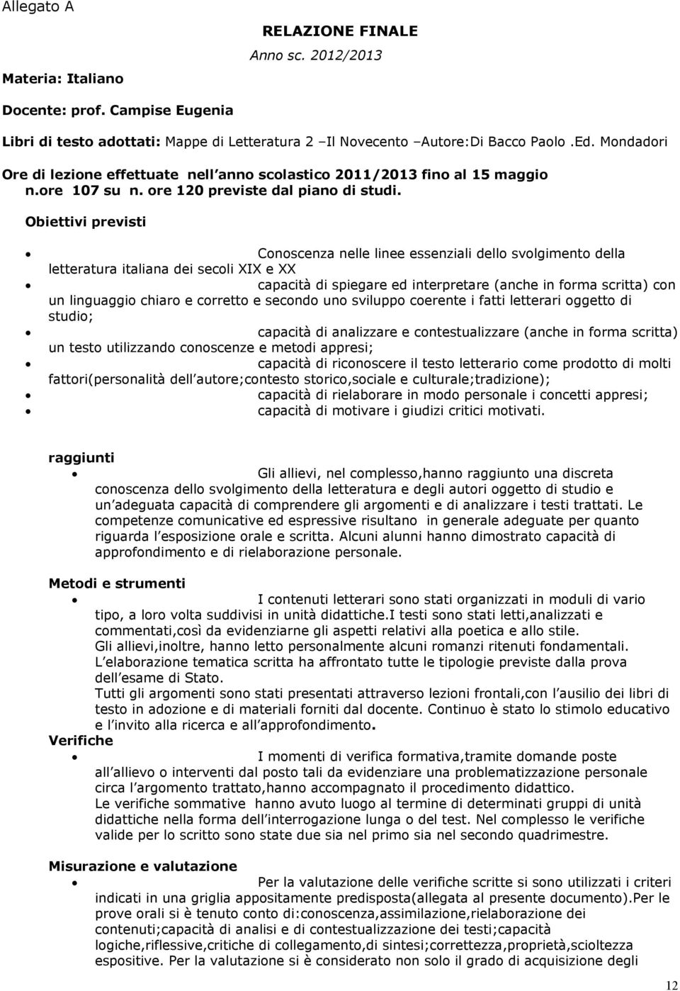 Conoscenza nelle linee essenziali dello svolgimento della letteratura italiana dei secoli XIX e XX!