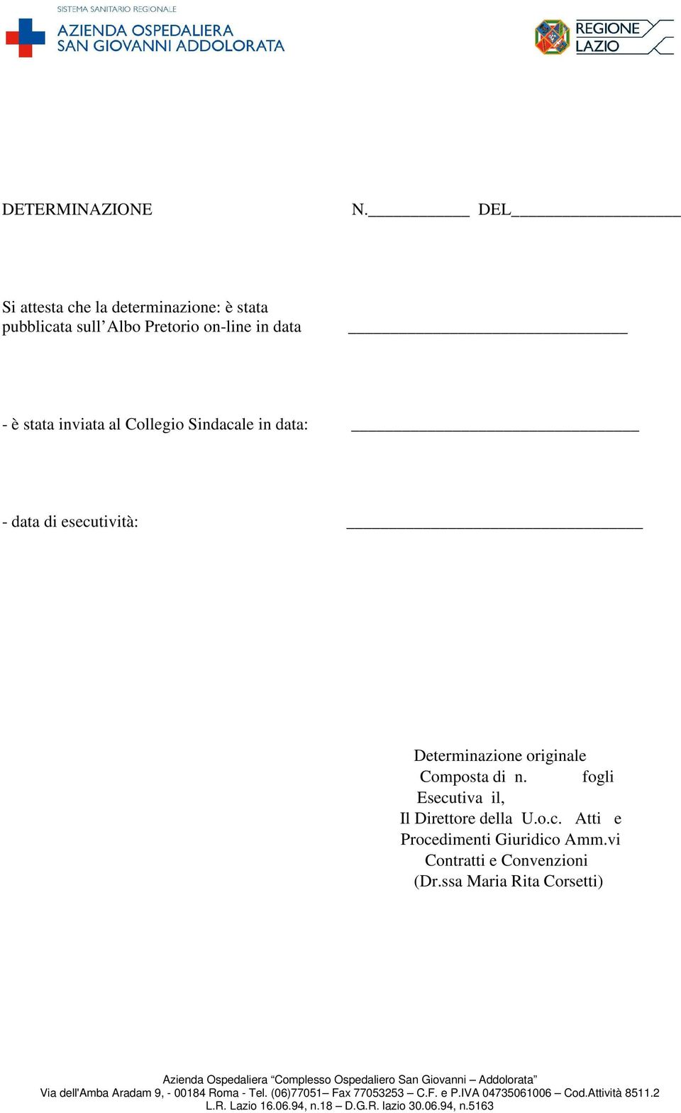 di esecutività: Determinazione originale Composta di n. fogli Esecutiva il, Il Direttore della U.o.c. Atti e Procedimenti Giuridico Amm.