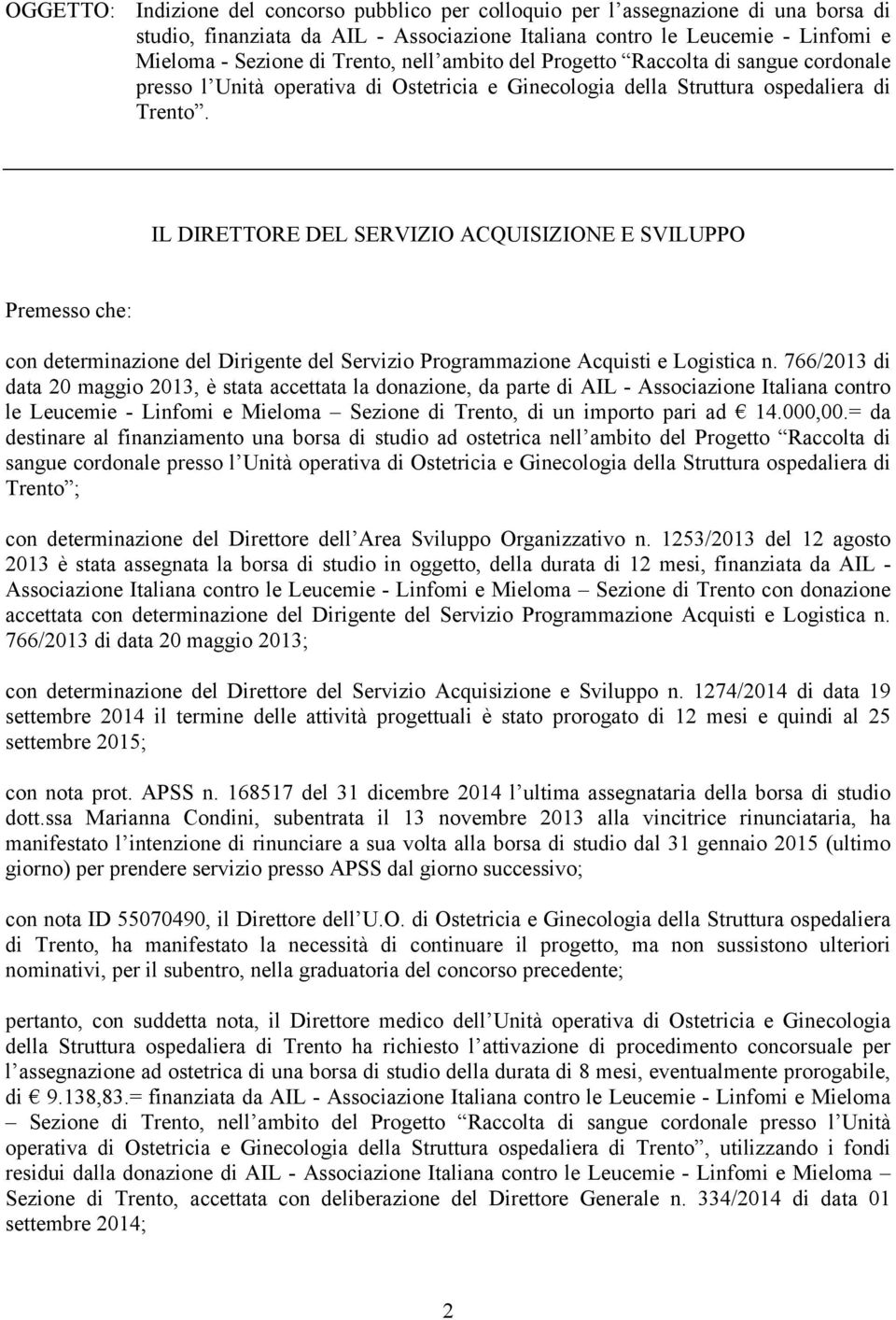 IL DIRETTORE DEL SERVIZIO ACQUISIZIONE E SVILUPPO Premesso che: con determinazione del Dirigente del Servizio Programmazione Acquisti e Logistica n.