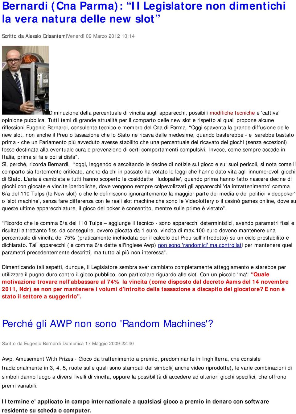 Tutti temi di grande attualità per il comparto delle new slot e rispetto ai quali propone alcune riflessioni Eugenio Bernardi, consulente tecnico e membro del Cna di Parma.