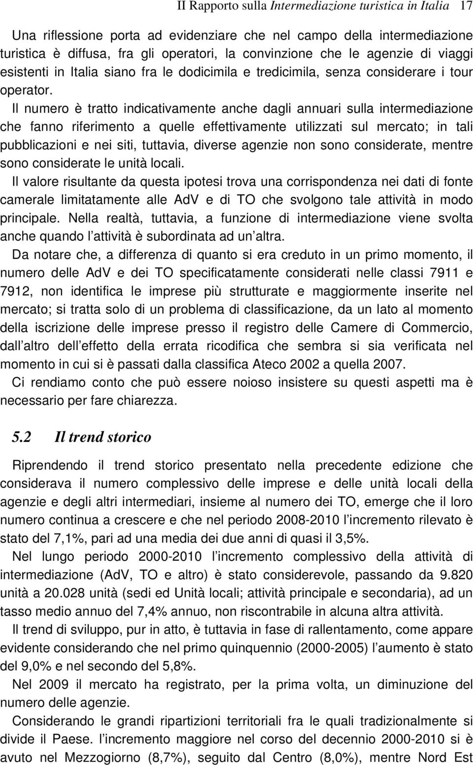 Il numero è tratto indicativamente anche dagli annuari sulla intermediazione che fanno riferimento a quelle effettivamente utilizzati sul mercato; in tali pubblicazioni e nei siti, tuttavia, diverse