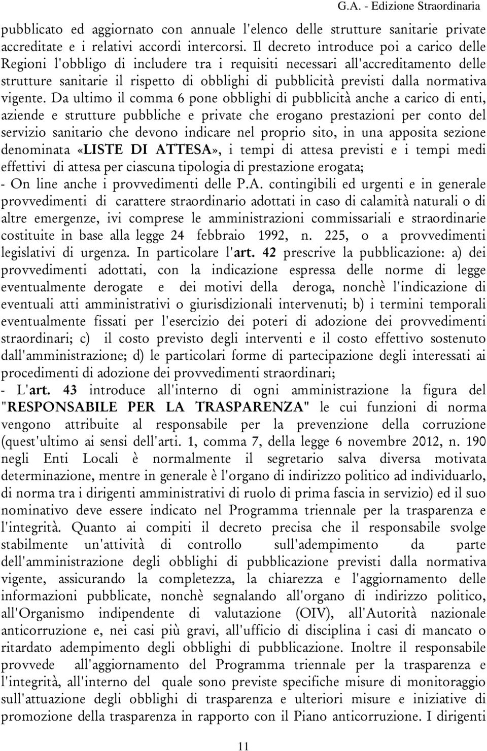 de servii saitari che dev idicare e prpri sit i ua appsita seie deiata ;ISTE DI ATTESA< i tepi di attesa previsti e i tepi edi effettivi di attesa per ciascua tipgia di prestaie ergata*.