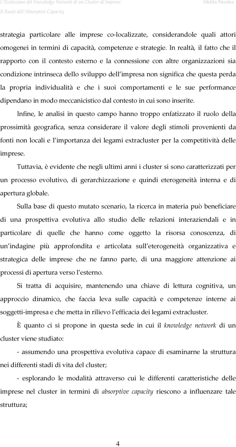 individualità e che i suoi comportamenti e le sue performance dipendano in modo meccanicistico dal contesto in cui sono inserite.