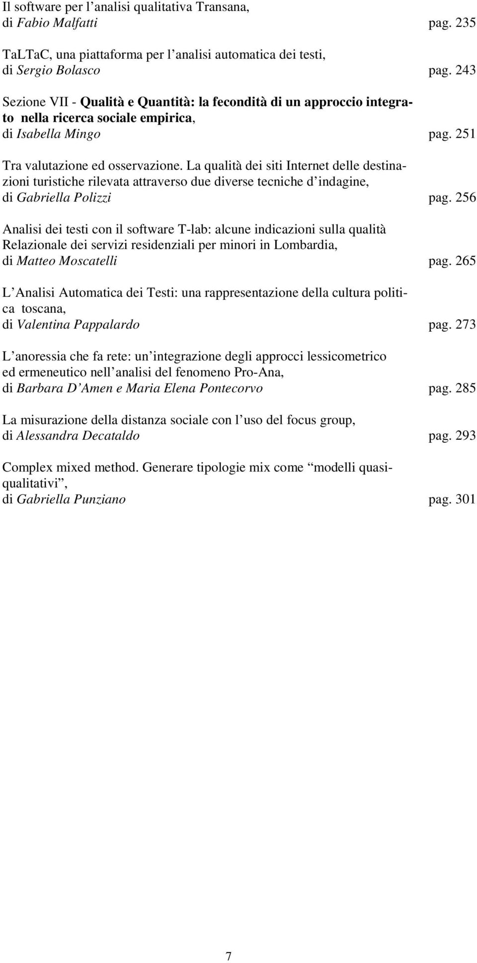 La qualità dei siti Internet delle destinazioni turistiche rilevata attraverso due diverse tecniche d indagine, di Gabriella Polizzi pag.