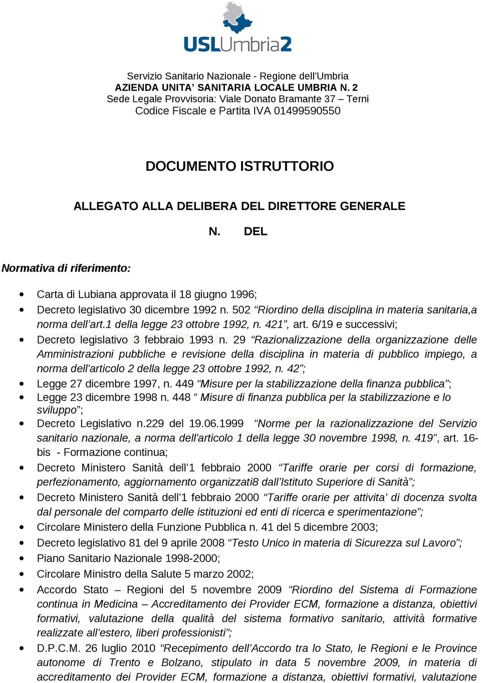 DEL Normativa di riferimento: Carta di Lubiana approvata il 18 giugno 1996; Decreto legislativo 30 dicembre 1992 n. 502 Riordino della disciplina in materia sanitaria,a norma dell art.