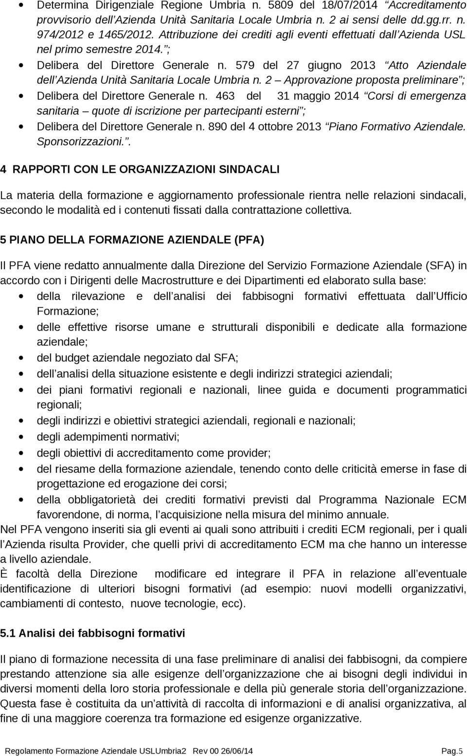 579 del 27 giugno 2013 Atto Aziendale dell Azienda Unità Sanitaria Locale Umbria n. 2 Approvazione proposta preliminare ; Delibera del Direttore Generale n.