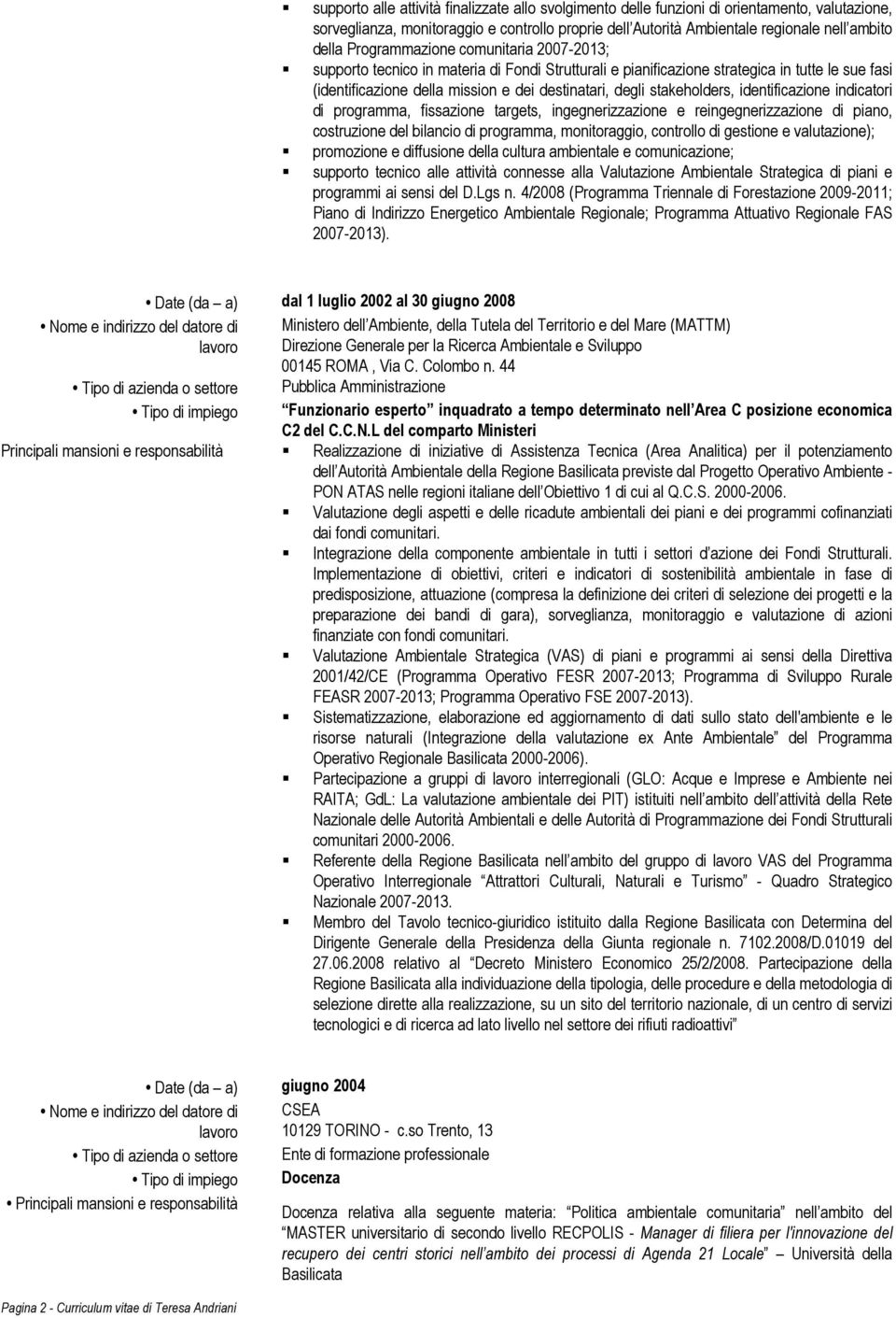 stakeholders, identificazione indicatori di programma, fissazione targets, ingegnerizzazione e reingegnerizzazione di piano, costruzione del bilancio di programma, monitoraggio, controllo di gestione