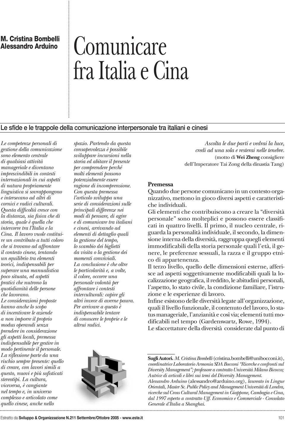 intersecano ad altri di cornici e radici culturali. Questa difficoltà cresce con la distanza, sia fisica che di storia, quale è quella che intercorre tra l Italia e la Cina.