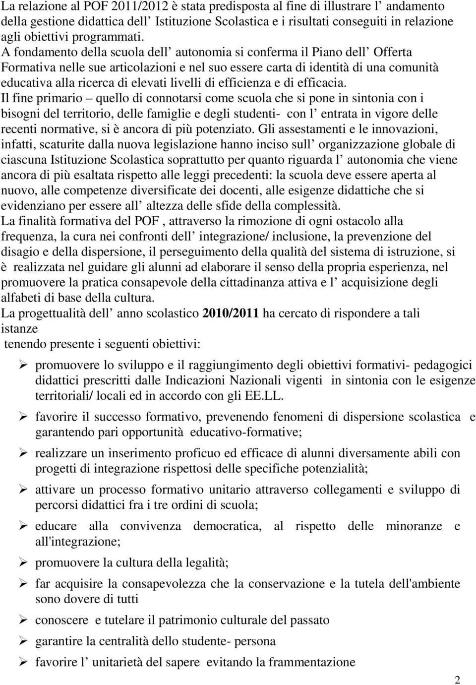 A fondamento della scuola dell autonomia si conferma il Piano dell Offerta Formativa nelle sue articolazioni e nel suo essere carta di identità di una comunità educativa alla ricerca di elevati