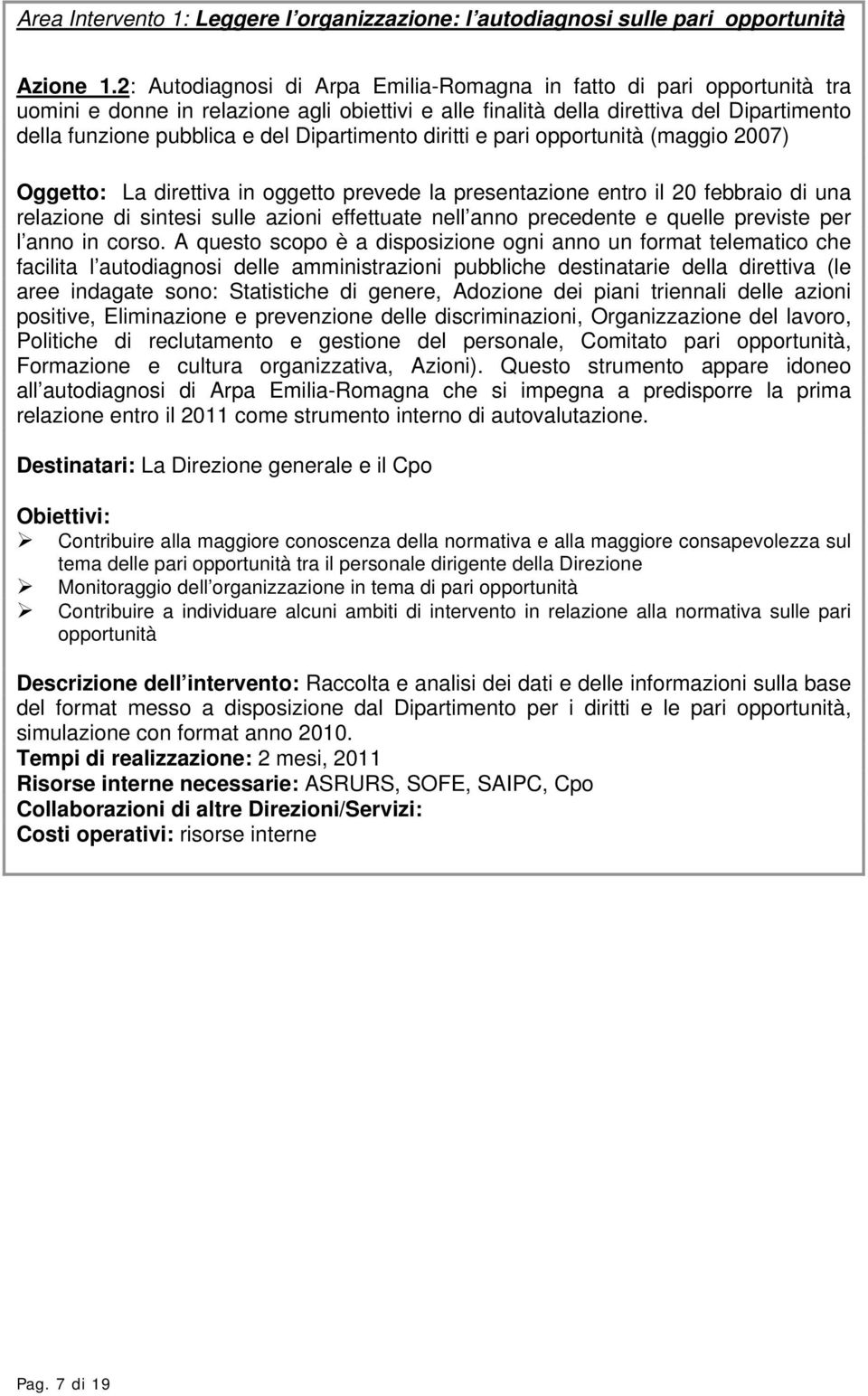 Dipartimento diritti e pari opportunità (maggio 2007) Oggetto: La direttiva in oggetto prevede la presentazione entro il 20 febbraio di una relazione di sintesi sulle azioni effettuate nell anno