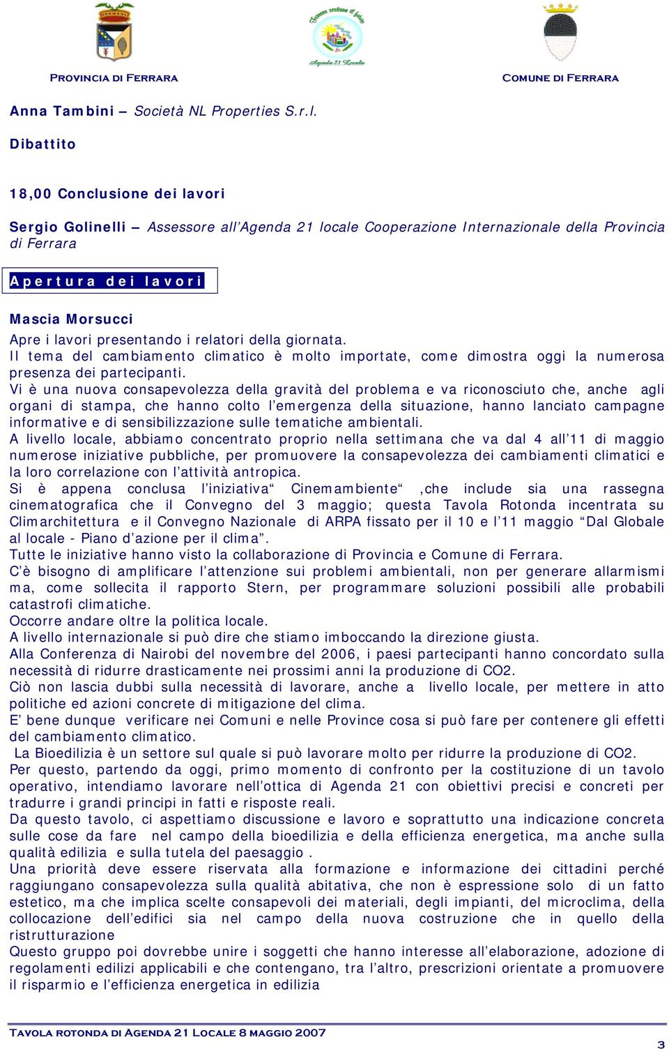 presentando i relatori della giornata. Il tema del cambiamento climatico è molto importate, come dimostra oggi la numerosa presenza dei partecipanti.