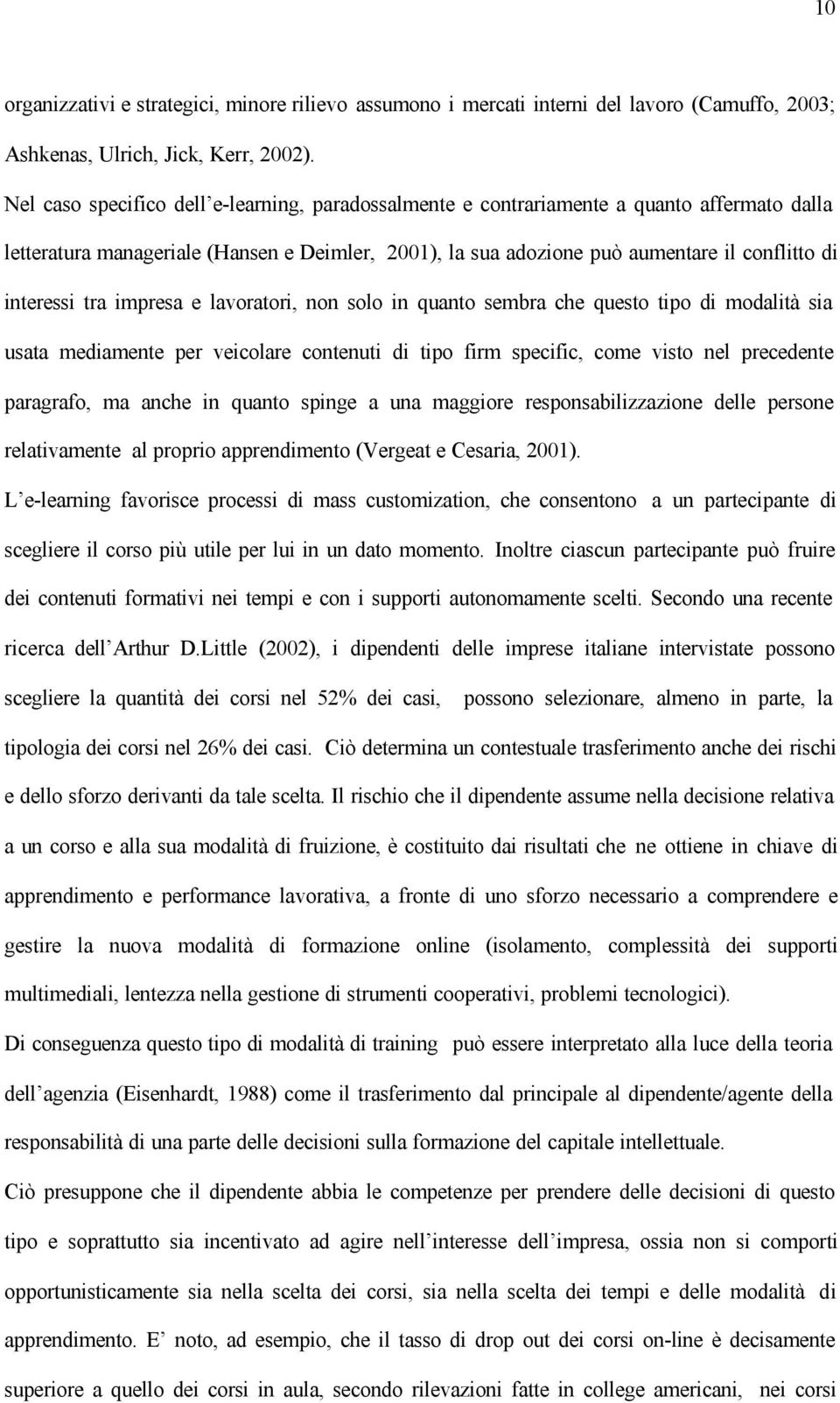 tra impresa e lavoratori, non solo in quanto sembra che questo tipo di modalità sia usata mediamente per veicolare contenuti di tipo firm specific, come visto nel precedente paragrafo, ma anche in