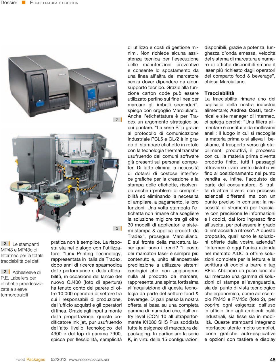 lancio del nuovo CJ400 (foto di apertura) ha tenuto conto del parere di oltre 10 000 operatori di settore tra cui i responsabili di produzione, dell ufficio acquisti e gli operatori di linea.