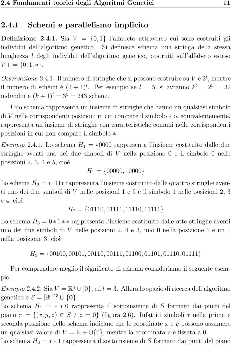 }. Osservazione 2.4.1. Il numero di stringhe che si possono costruire su V è 2 l, mentre il numero di schemi è (2 + 1) l.