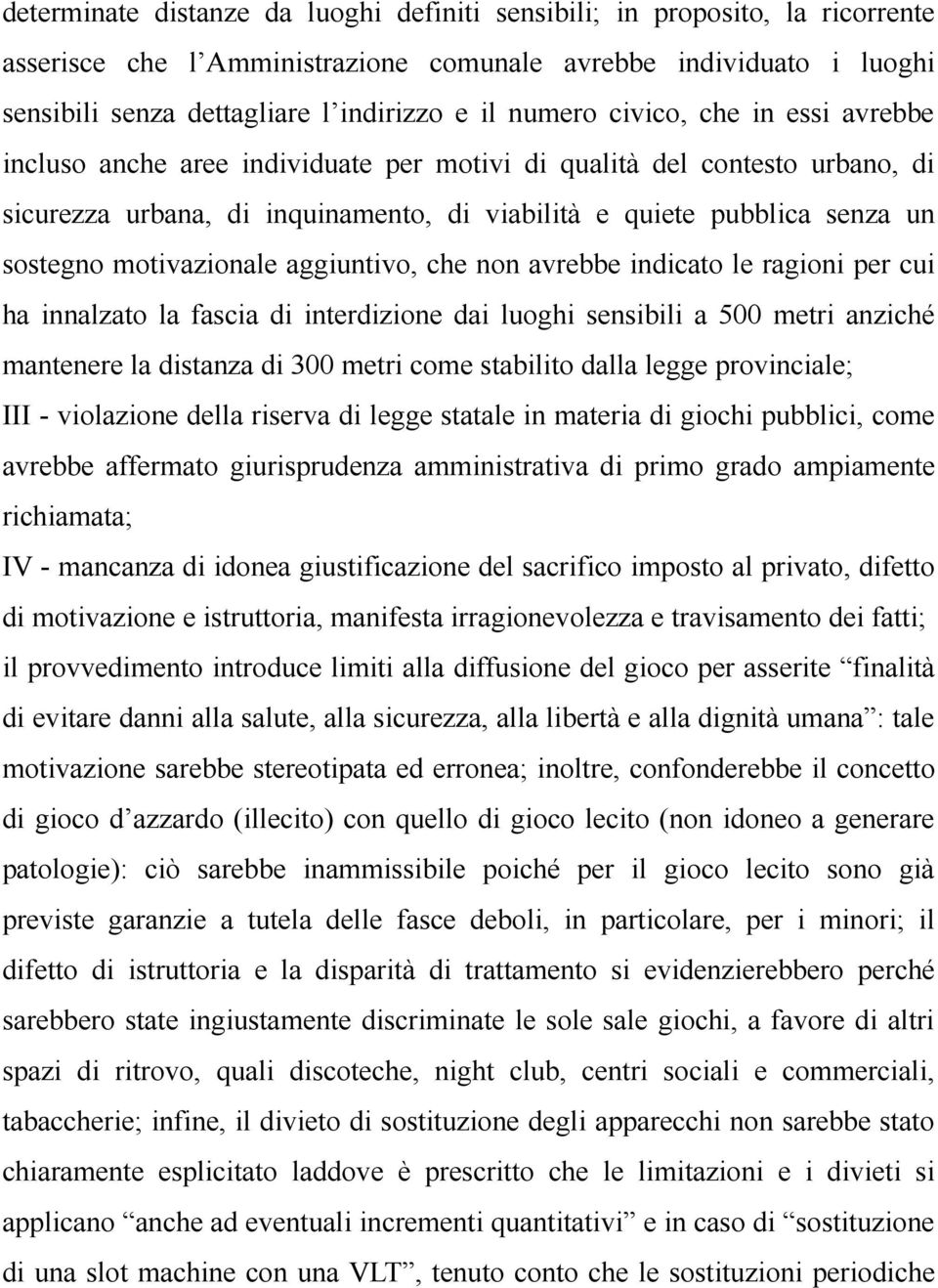 motivazionale aggiuntivo, che non avrebbe indicato le ragioni per cui ha innalzato la fascia di interdizione dai luoghi sensibili a 500 metri anziché mantenere la distanza di 300 metri come stabilito